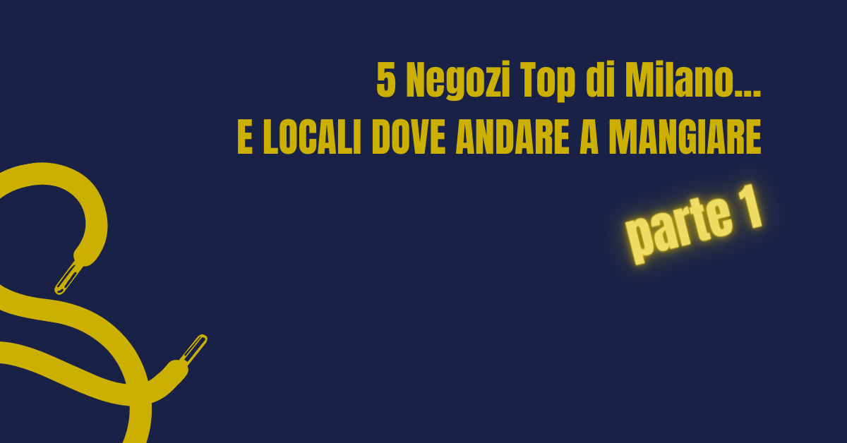 5 negozi di milano e 5 ristoranti dove mangiare